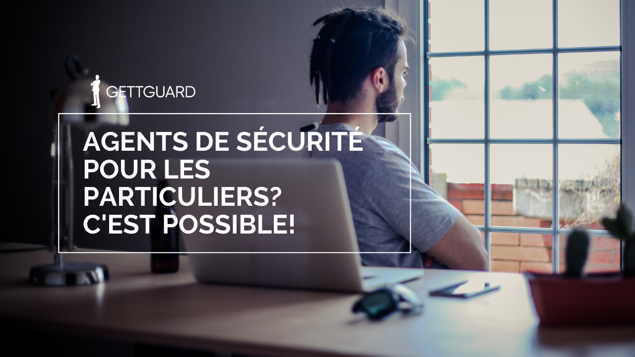 Agents de sécurité pour les particuliers? C’est possible!