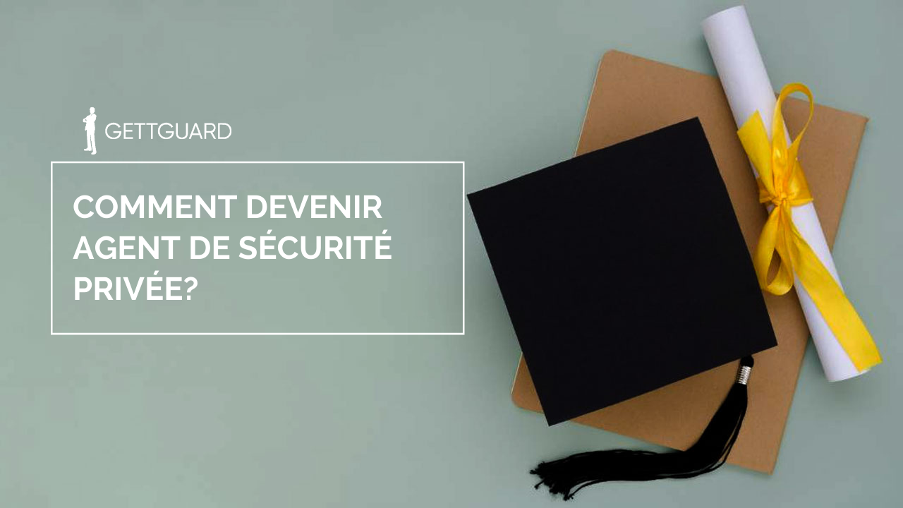 Comment devenir agent de sécurité: la démarche à suivre