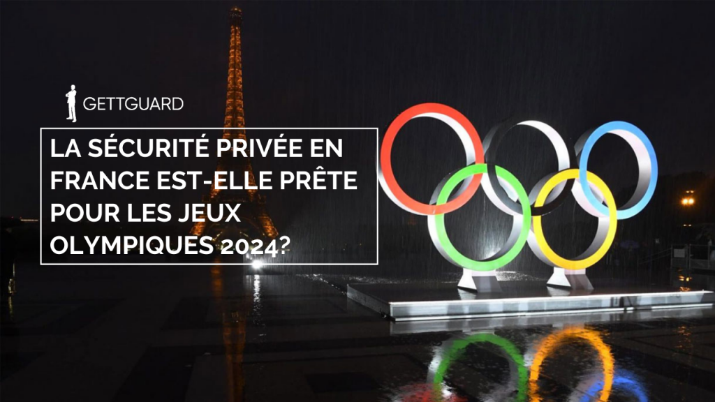 La sécurité privée en France est-elle prête pour les Jeux olympiques 2024 -  GettGuard